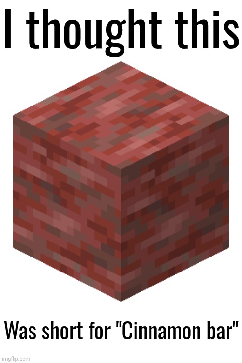 I thought cinnabar was a nickname for "cinnamon bar" since the Minecraft Live dropped redently. | I thought this; Was short for "Cinnamon bar" | image tagged in minecraft,cinnabar,blocks,minecraft live | made w/ Imgflip meme maker