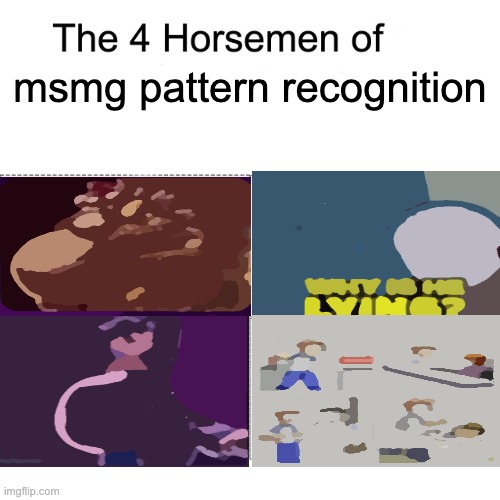 Four horsemen | msmg pattern recognition | image tagged in four horsemen | made w/ Imgflip meme maker