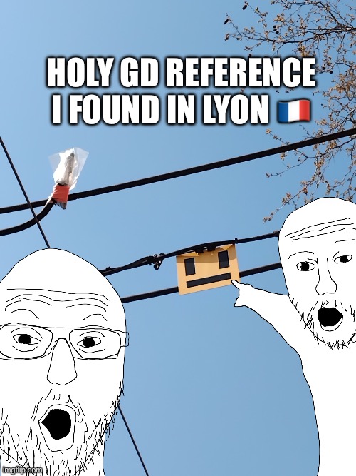 Gd reference I found in Lyon | HOLY GD REFERENCE  I FOUND IN LYON 🇫🇷 | image tagged in geometry dash,gaming,reference,france,funny | made w/ Imgflip meme maker