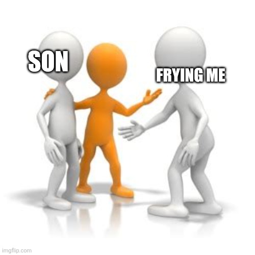 (Blank) this is (blank) | Son Frying me | image tagged in blank this is blank | made w/ Imgflip meme maker