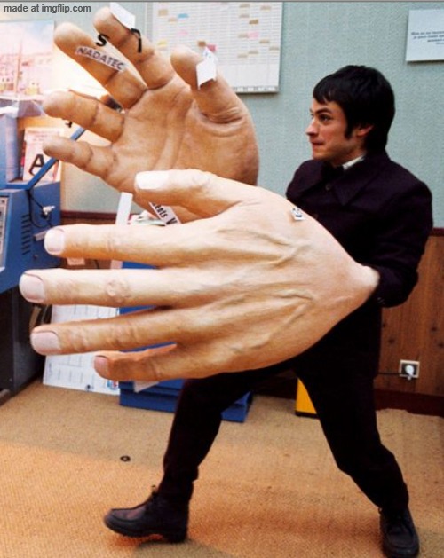 image tagged in big hands | made w/ Imgflip meme maker
