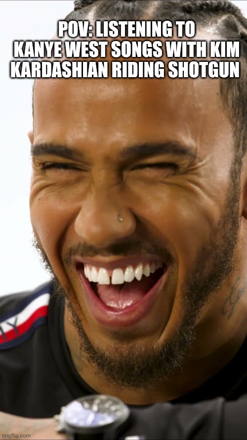 Lewis Hamilton Winning Off track ??? | POV: Listening to Kanye West songs with Kim Kardashian riding shotgun | image tagged in lewis hamilton,kim kardashian,f1 | made w/ Imgflip meme maker