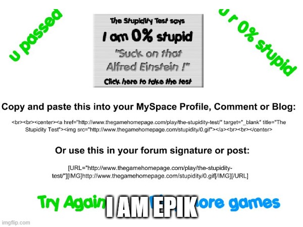 I AM 0% STUPID >:D | I AM EPIK | image tagged in epik | made w/ Imgflip meme maker