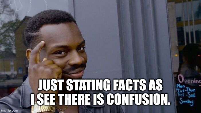 Roll Safe Think About It Meme | Just stating facts as I see there is confusion. | image tagged in memes,roll safe think about it | made w/ Imgflip meme maker