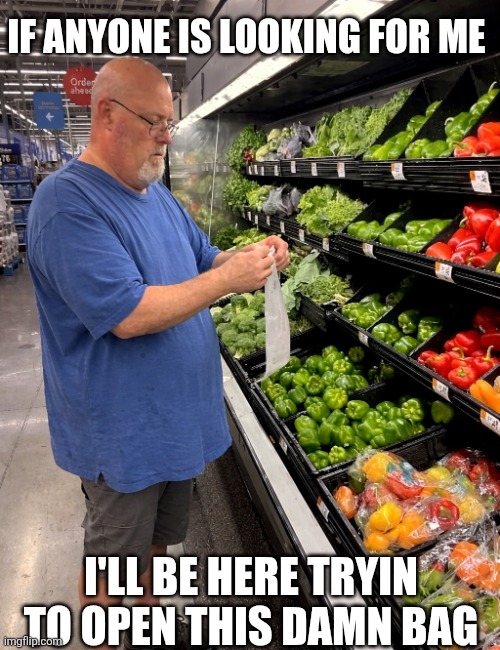 If Anyone Is Looking For Me | If anyone is looking for me; I'll Be here tryin to open this damn bag | image tagged in chrisjoines1 | made w/ Imgflip meme maker
