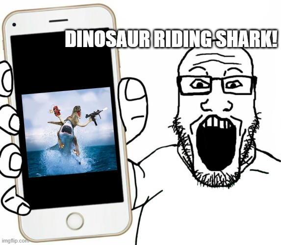Dinosaur Riding Shark! | Dinosaur Riding Shark! | image tagged in soyjak,memes,dinosaur riding shark,dinosaur,shark | made w/ Imgflip meme maker