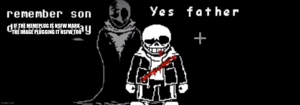 Remember son dying is gay original | If the memeplug is nsfw mark the image plugging it nsfw too | image tagged in remember son dying is gay original | made w/ Imgflip meme maker