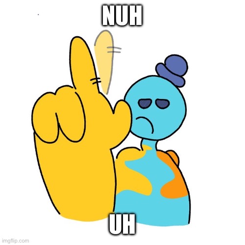Doey goes nuh uh at you | Nuh; Uh | image tagged in doey goes nuh uh | made w/ Imgflip meme maker