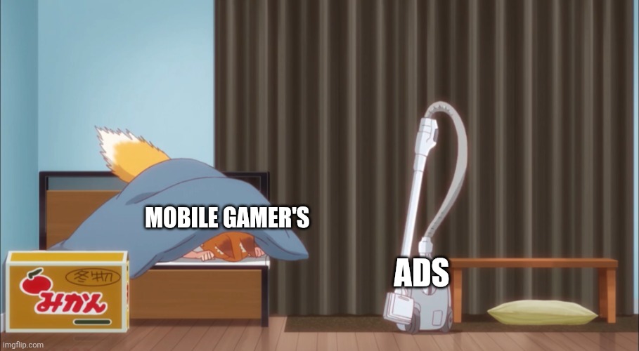 Airplane mode is a hero | Mobile gamer's; Ads | image tagged in senko scared | made w/ Imgflip meme maker