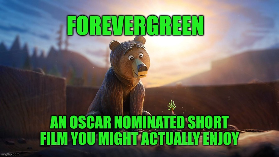 Forevergreen | Forevergreen; An Oscar nominated short film you might actually enjoy | image tagged in forevergreen | made w/ Imgflip meme maker