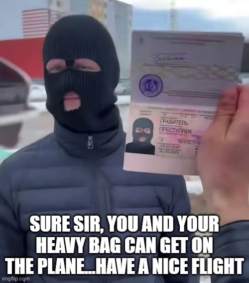 Seems Legit | Sure sir, you and your heavy bag can get on the plane...have a nice flight | image tagged in dark humor | made w/ Imgflip meme maker