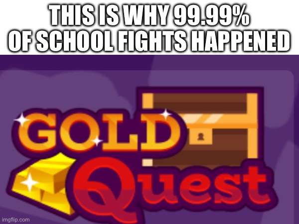 This is why 99.99% of school fights happened | made w/ Imgflip meme maker
