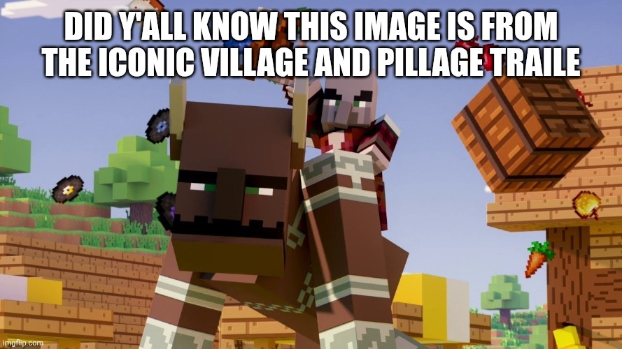 Pillager Riding Ravager | Did y'all know this image is from the iconic village and pillage traile | image tagged in pillager riding ravager | made w/ Imgflip meme maker
