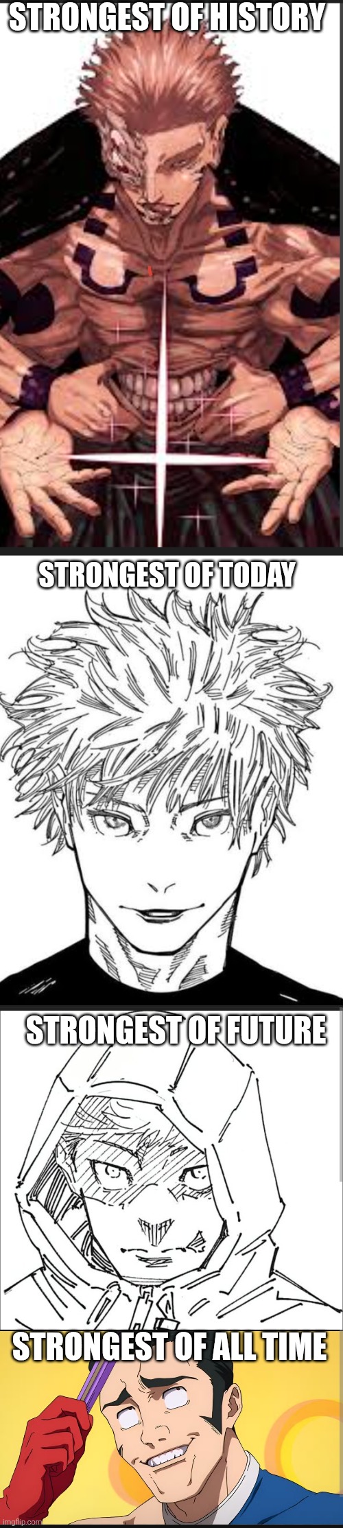 The true strongest | Strongest of history; Strongest of today; Strongest of future; Strongest of all time | image tagged in jujutsu kaisen,anime,manga,spoiler alert,gojo,funny | made w/ Imgflip meme maker