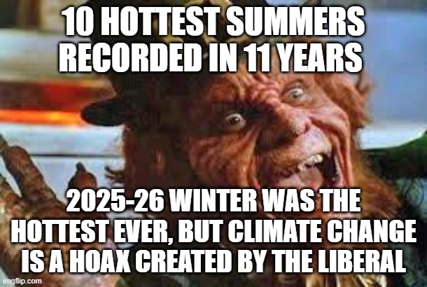 Maga Meltdown in 3.2.1 | 10 hottest summers recorded in 11 years; 2025-26 winter was the hottest ever, but climate change is a hoax created by the liberal | image tagged in evil laughing leprechaun | made w/ Imgflip meme maker