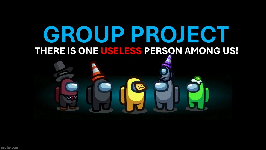 Group project be like: | image tagged in there is 1 imposter among us | made w/ Imgflip meme maker