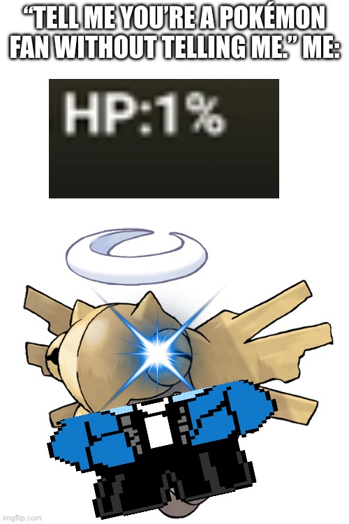 “Tell me you’re a Pokémon fan without telling me.” Me: | made w/ Imgflip meme maker