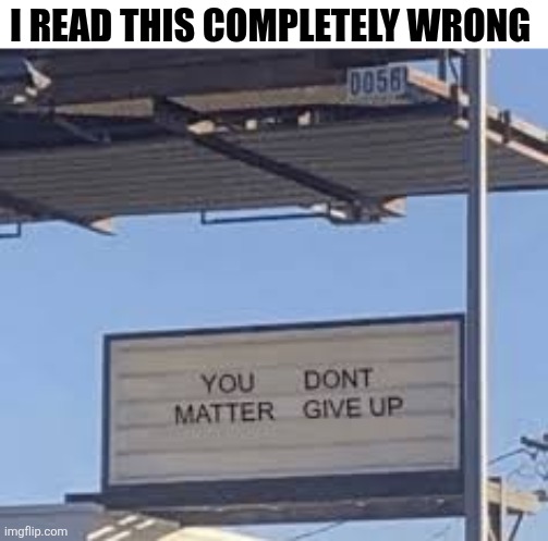 I Read This Completely Wrong | I read this completely wrong | image tagged in chrisjoines1 | made w/ Imgflip meme maker