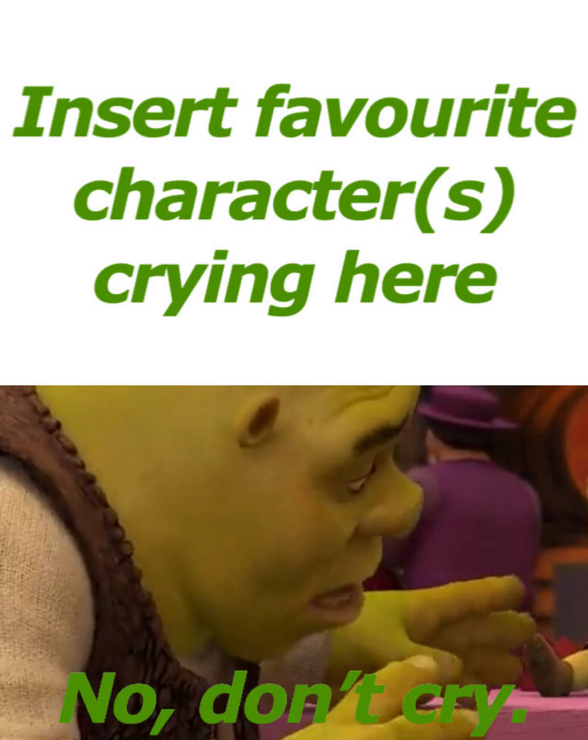 Don't Cry Who Blank Meme Template