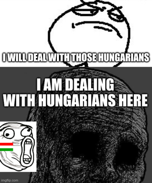 I will deal with those hungarians | made w/ Imgflip meme maker