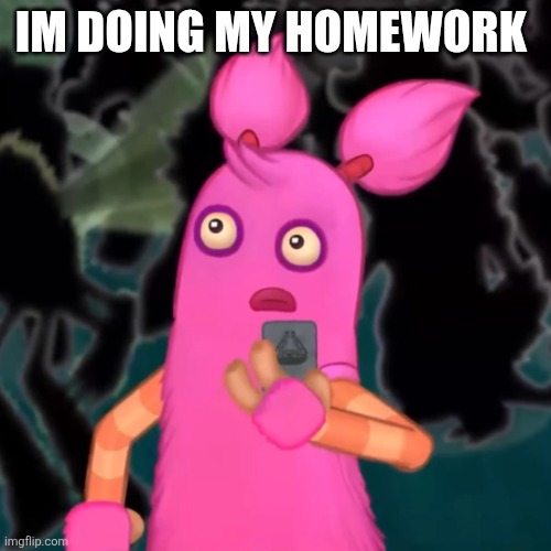 Pompom shocked | Im doing my homework | image tagged in pompom shocked | made w/ Imgflip meme maker