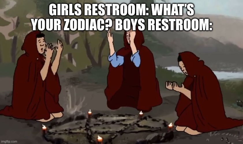 Shoebody Bop Ritual | Girls restroom: what’s your zodiac? Boys restroom: | image tagged in shoebody bop ritual | made w/ Imgflip meme maker