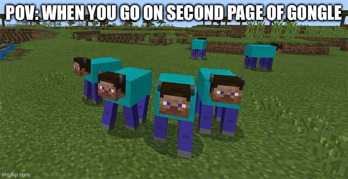 me and the boys | Pov: when you go on second page of gongle | image tagged in me and the boys | made w/ Imgflip meme maker