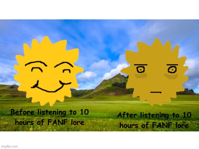 idk | image tagged in fanf | made w/ Imgflip meme maker