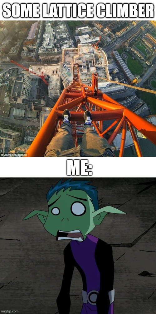 Beast Boy Climbing | some lattice climber; me: | image tagged in lattice climbing,teen titans go,teen titans,memes,climbing memes,latticeclimbing | made w/ Imgflip meme maker
