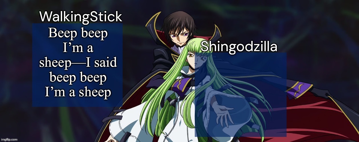 meow meow I’m a cow | Beep beep I’m a sheep—I said beep beep I’m a sheep | image tagged in walkingstick and shingodzilla,msmg | made w/ Imgflip meme maker