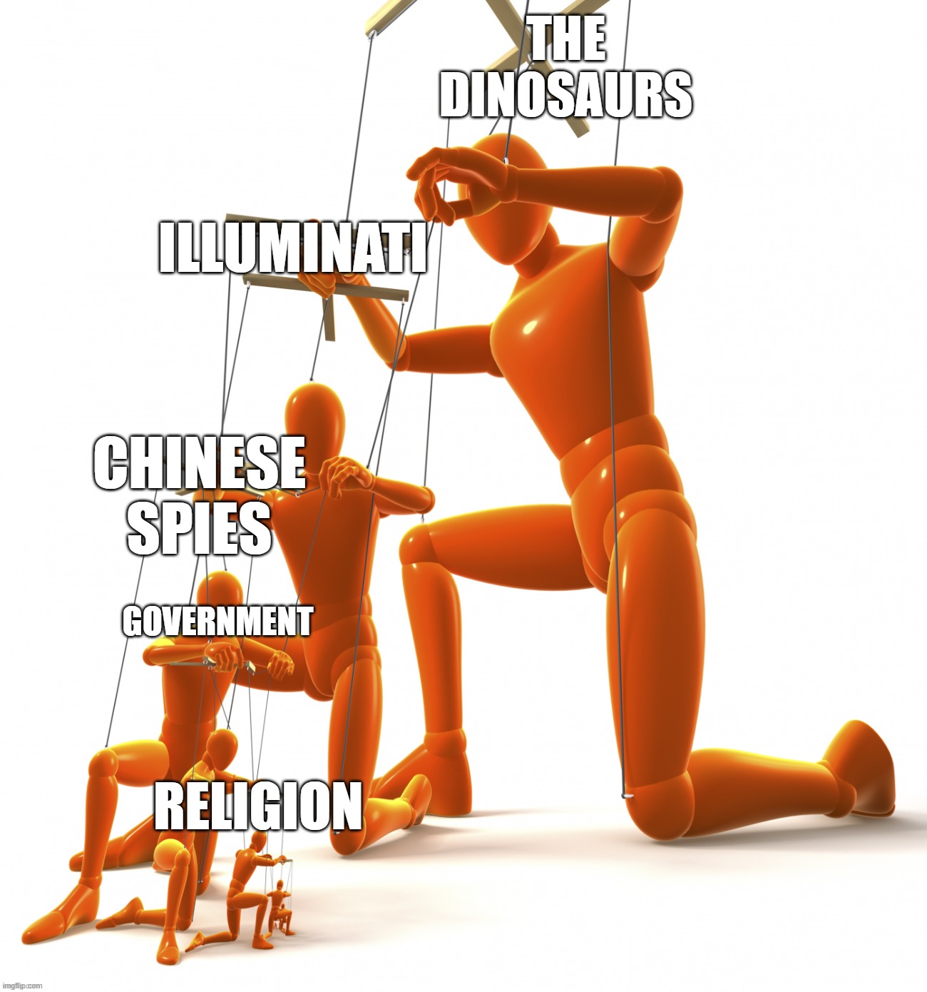 SO TRUE | The dinosaurs; Illuminati; Chinese spies; Government; Religion | image tagged in funny memes | made w/ Imgflip meme maker