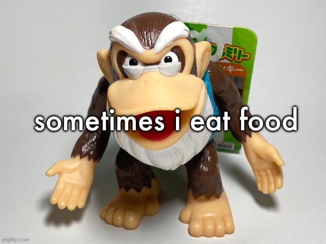 cranky kong | sometimes i eat food | image tagged in cranky kong | made w/ Imgflip meme maker