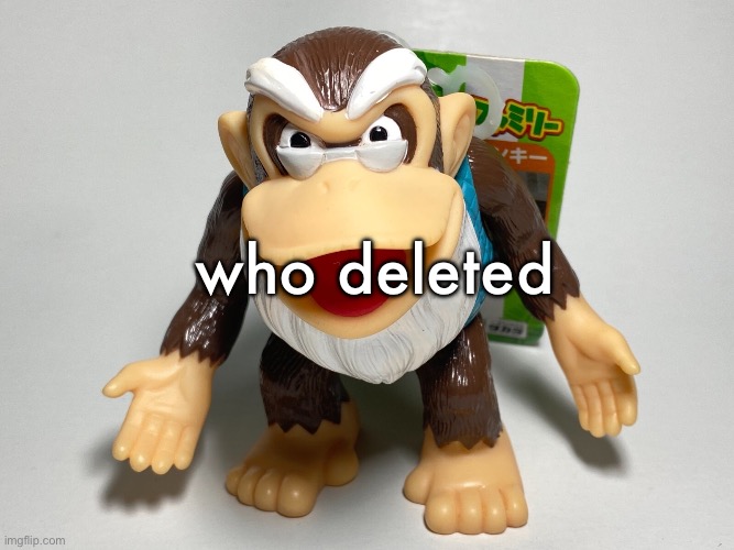 cranky kong | who deleted | image tagged in cranky kong | made w/ Imgflip meme maker