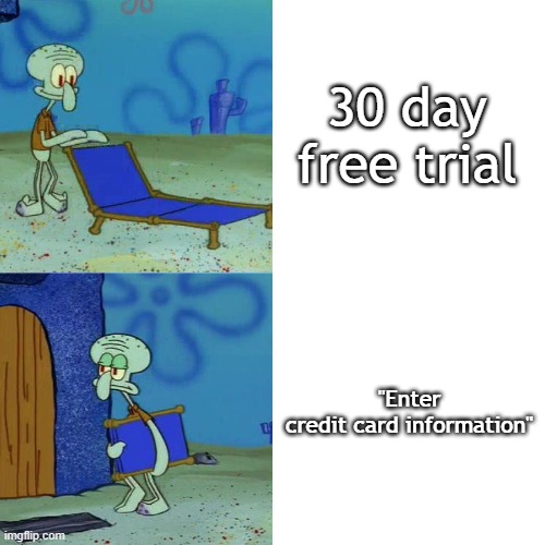 flick7 | 30 day free trial; "Enter credit card information" | image tagged in squidward chair,funny,meme,memes,funny meme,funny memes | made w/ Imgflip meme maker
