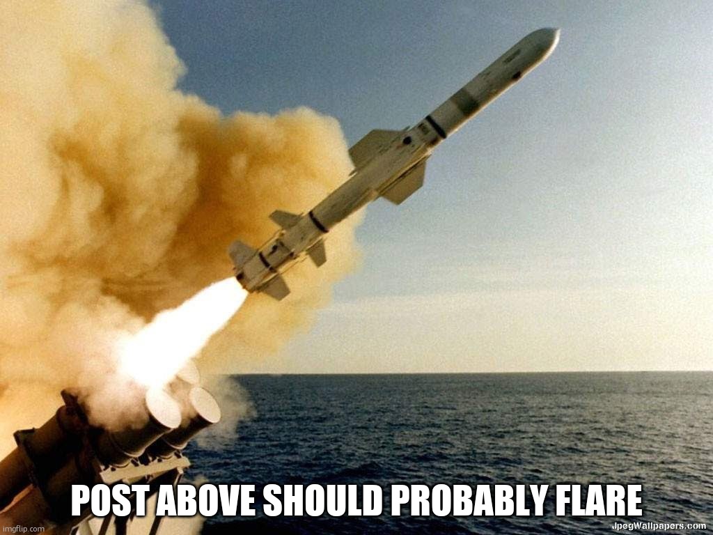 Missile | post above should probably flare | image tagged in missile | made w/ Imgflip meme maker