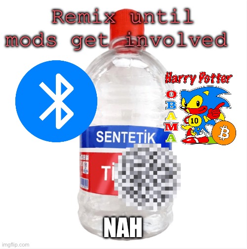 Paint thinner | Remix until mods get involved; Nah | image tagged in paint thinner | made w/ Imgflip meme maker