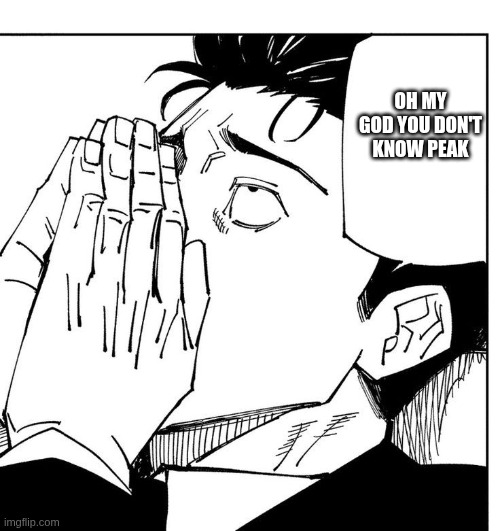 Oh my god you don't know peak | image tagged in higuruma | made w/ Imgflip meme maker