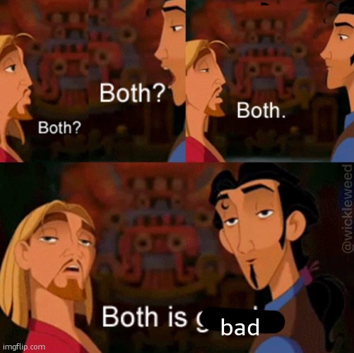 Both is good | bad | image tagged in both is good | made w/ Imgflip meme maker
