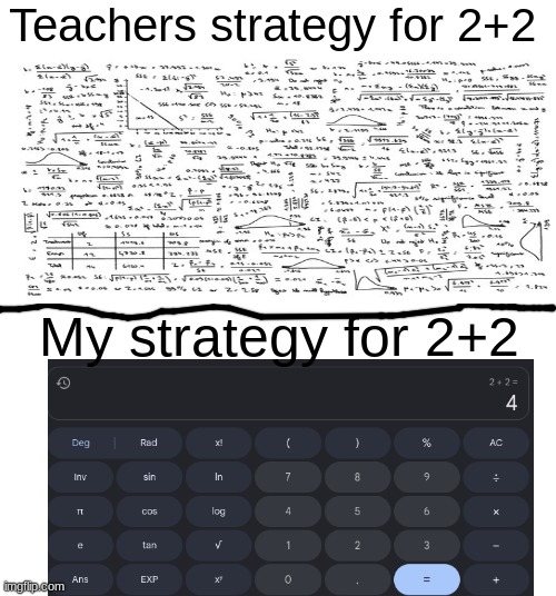 Teacher meme | Teachers strategy for 2+2; My strategy for 2+2 | image tagged in memes,gifs,real,not a gif haha | made w/ Imgflip meme maker