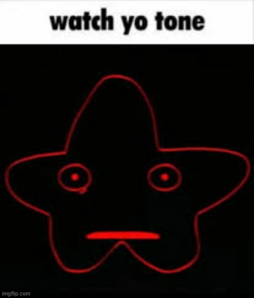 Watch yo tone | image tagged in watch yo tone | made w/ Imgflip meme maker