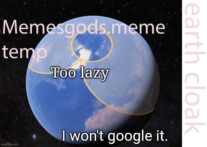 memesgods.meme temp | Too lazy; I won't google it. | image tagged in memesgods meme temp | made w/ Imgflip meme maker