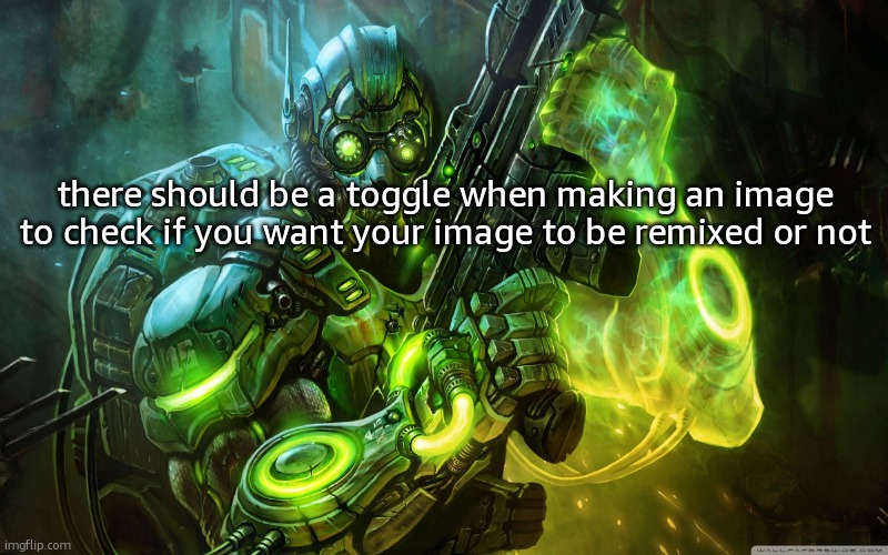 StarCraft Ghost | there should be a toggle when making an image to check if you want your image to be remixed or not | image tagged in starcraft ghost | made w/ Imgflip meme maker