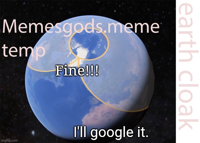 memesgods.meme temp | Fine!!! I'll google it. | image tagged in memesgods meme temp | made w/ Imgflip meme maker
