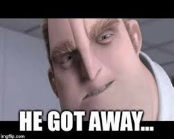 Mr incredible he got away Blank Meme Template