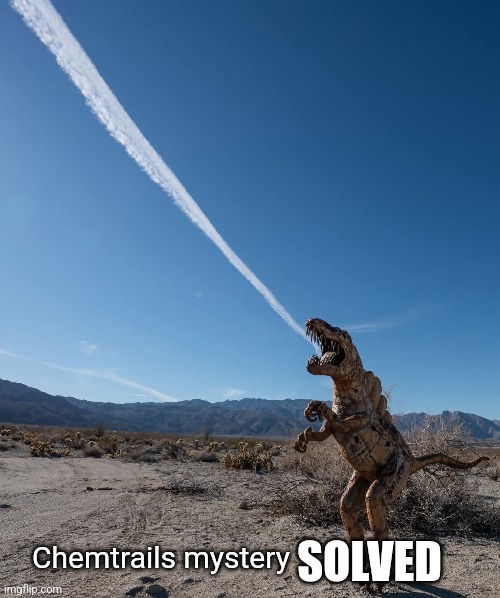 Godzilla | Solved; Chemtrails mystery | image tagged in funny | made w/ Imgflip meme maker