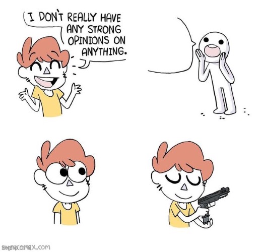 I don't really have strong opinions | image tagged in i don't really have strong opinions | made w/ Imgflip meme maker