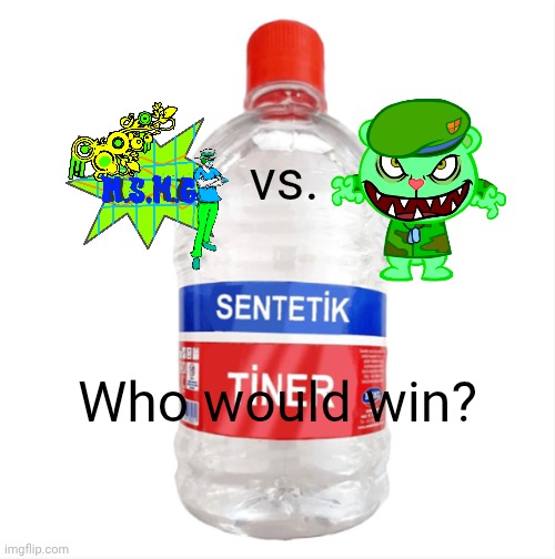 Who would win? | vs. Who would win? | image tagged in paint thinner,who would win,flippy,msmg,death battle,epic rap battles of history | made w/ Imgflip meme maker