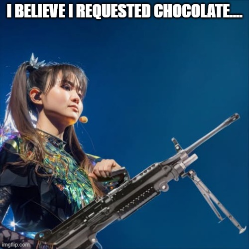 i want chocolate | i believe I requested chocolate.... | image tagged in babymetal,music | made w/ Imgflip meme maker