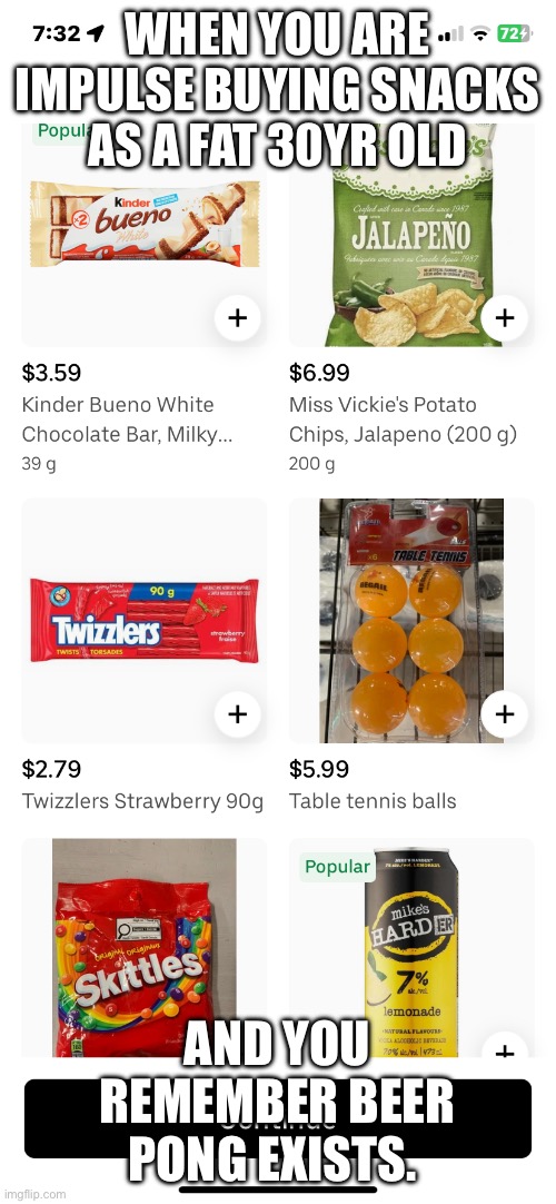 Beer pong tbt | When you are impulse buying snacks as a fat 30yr old; And you remember beer pong exists. | image tagged in hold my beer | made w/ Imgflip meme maker