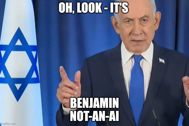 Once AI can mimic the smell of sulfur, we really won't be able to tell the difference. | Oh, look - it's; Benjamin 
not-an-AI | made w/ Imgflip meme maker